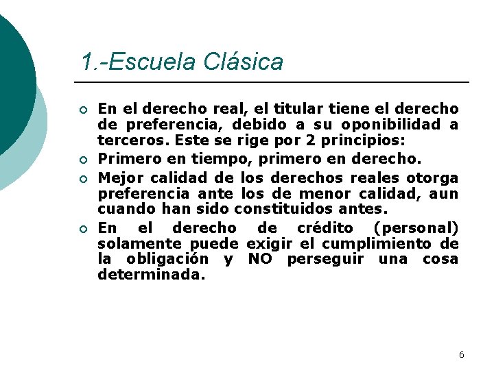 1. -Escuela Clásica ¡ ¡ En el derecho real, el titular tiene el derecho