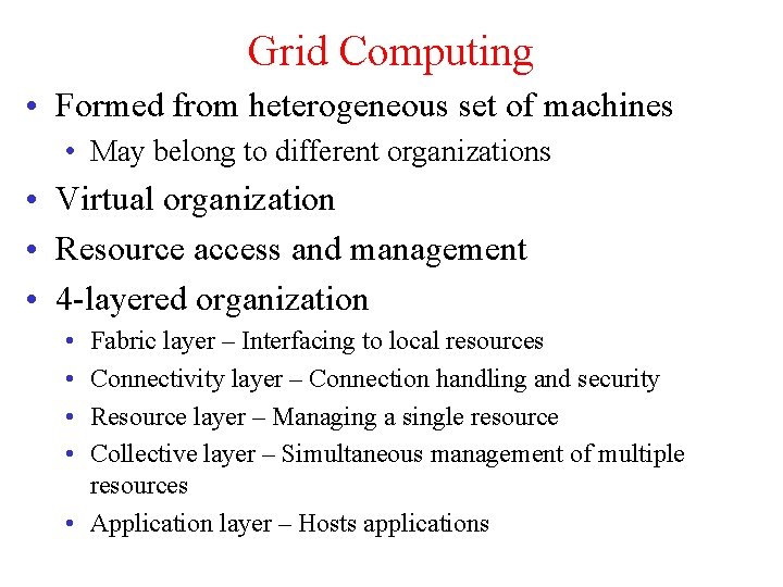 Grid Computing • Formed from heterogeneous set of machines • May belong to different