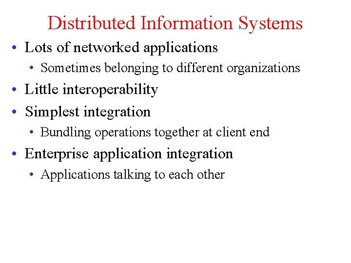 Distributed Information Systems • Lots of networked applications • Sometimes belonging to different organizations