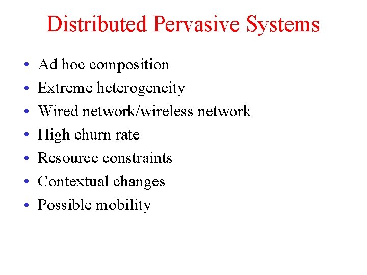 Distributed Pervasive Systems • • Ad hoc composition Extreme heterogeneity Wired network/wireless network High