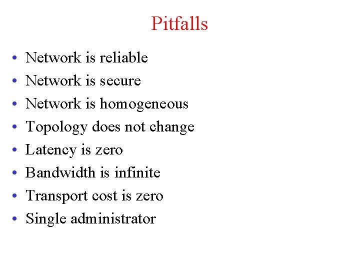 Pitfalls • • Network is reliable Network is secure Network is homogeneous Topology does