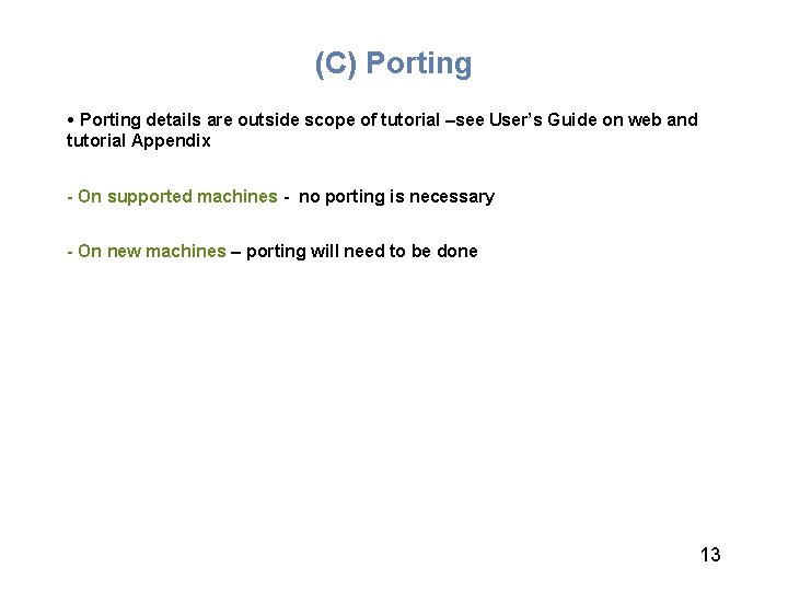 (C) Porting • Porting details are outside scope of tutorial –see User’s Guide on