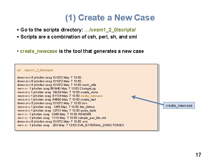 (1) Create a New Case • Go to the scripts directory: …/cesm 1_2_0/scripts/ •