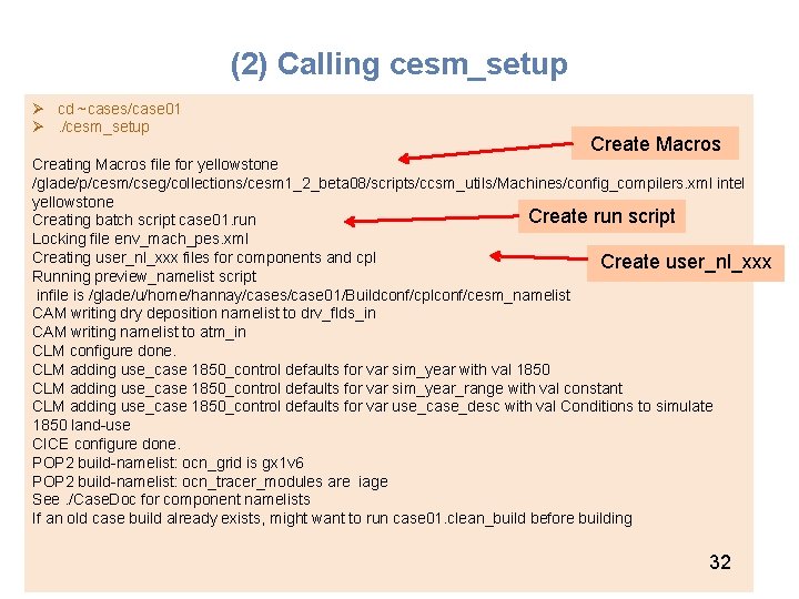 (2) Calling cesm_setup Ø cd ~cases/case 01 Ø. /cesm_setup Create Macros Creating Macros file
