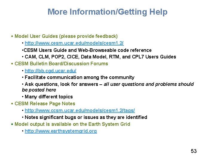 More Information/Getting Help • Model User Guides (please provide feedback) • http: //www. cesm.