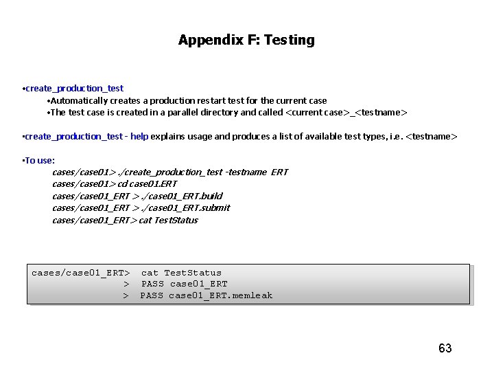 Appendix F: Testing • create_production_test • Automatically creates a production restart test for the