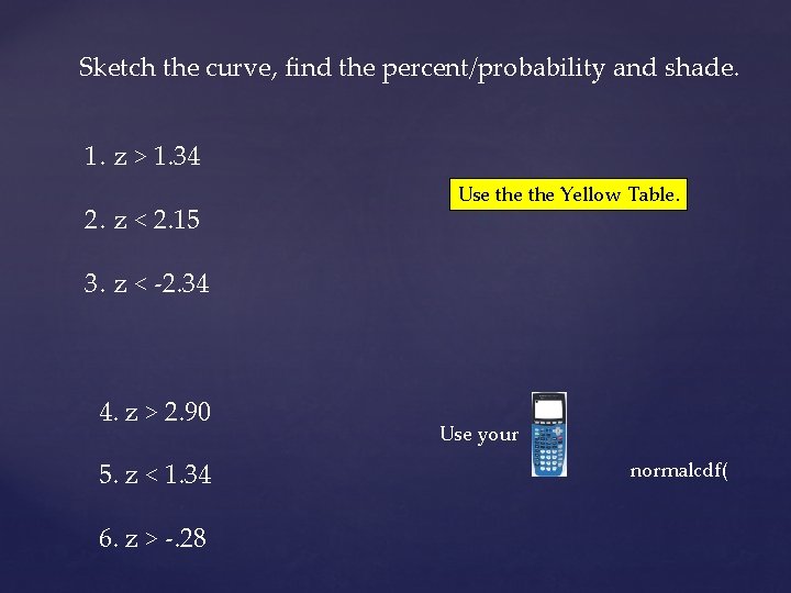 Sketch the curve, find the percent/probability and shade. 1. z > 1. 34 2.