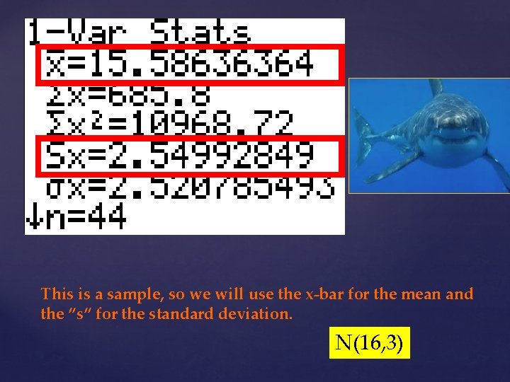 This is a sample, so we will use the x-bar for the mean and
