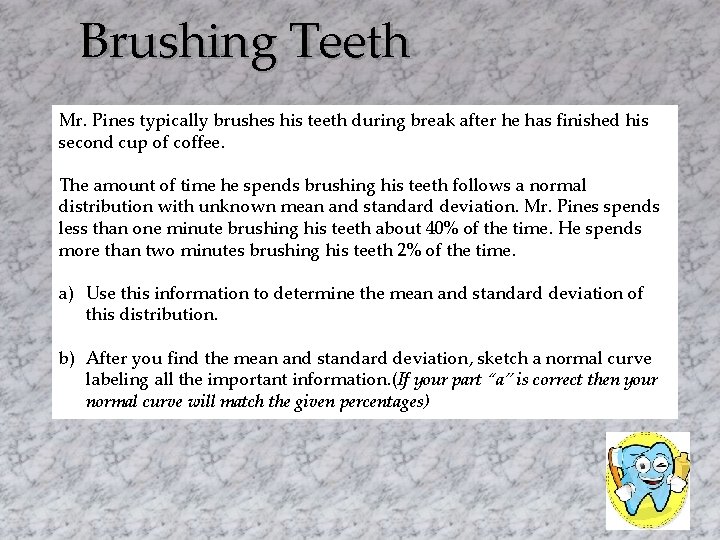 Brushing Teeth Mr. Pines typically brushes his teeth during break after he has finished