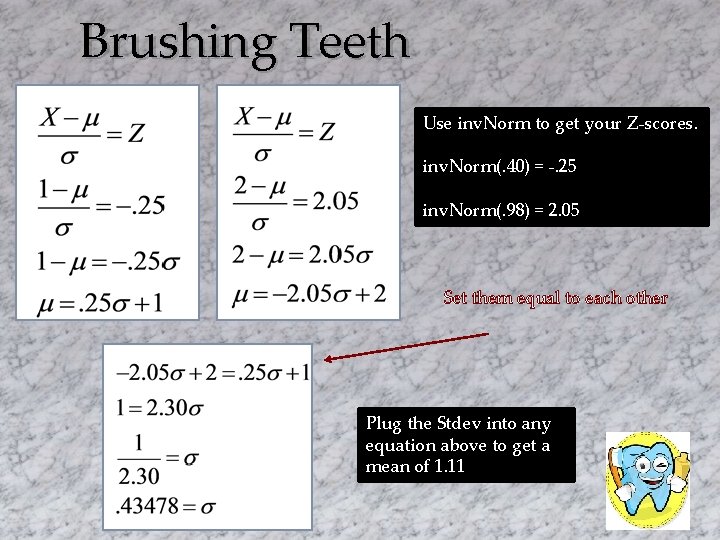 Brushing Teeth Use inv. Norm to get your Z-scores. inv. Norm(. 40) = -.
