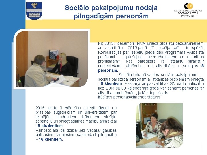 Sociālo pakalpojumu nodaļa pilngadīgām personām No 2012. decembrī NVA sniedz atbalstu bezdarbniekiem ar atkarībām.