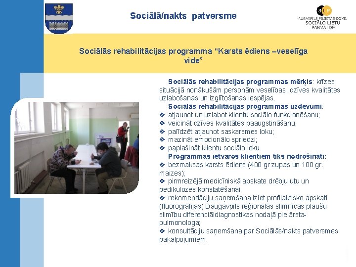 Sociālā/nakts patversme Sociālās rehabilitācijas programma “Karsts ēdiens –veselīga vide” Sociālās rehabilitācijas programmas mērķis: krīzes