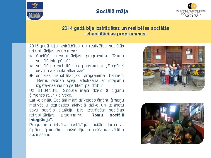 Sociālā māja 2014. gadā bija izstrādātas un realizētas sociālās rehabilitācijas programmas: 2015. gadā bija