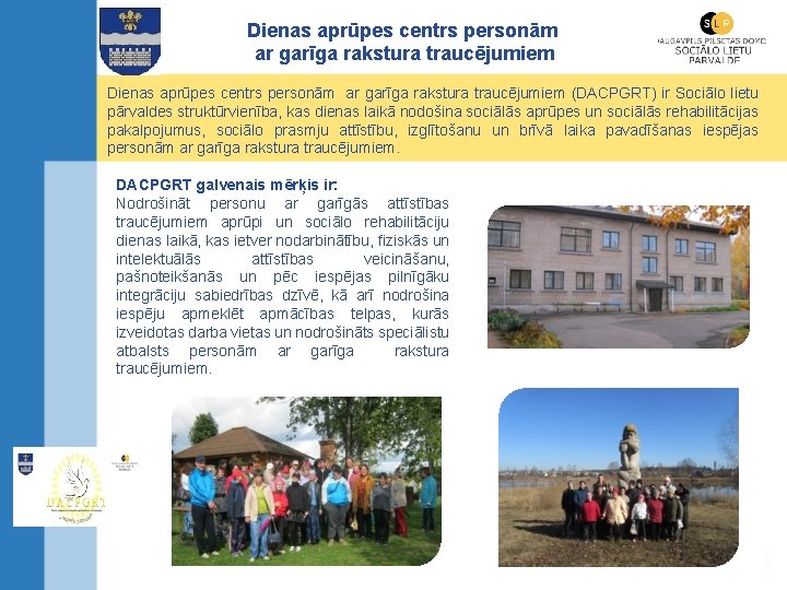 Dienas aprūpes centrs personām ar garīga rakstura traucējumiem (DACPGRT) ir Sociālo lietu pārvaldes struktūrvienība,