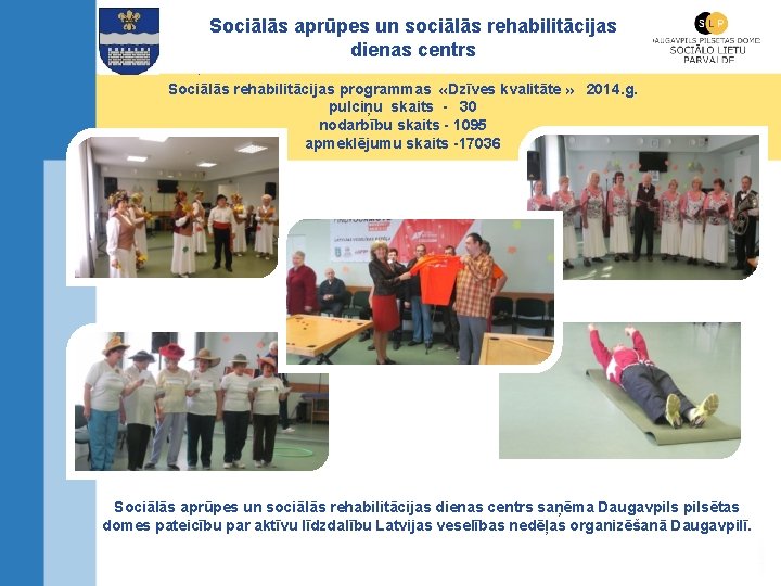 Sociālās aprūpes un sociālās rehabilitācijas dienas centrs. Sociālās rehabilitācijas programmas «Dzīves kvalitāte » 2014.