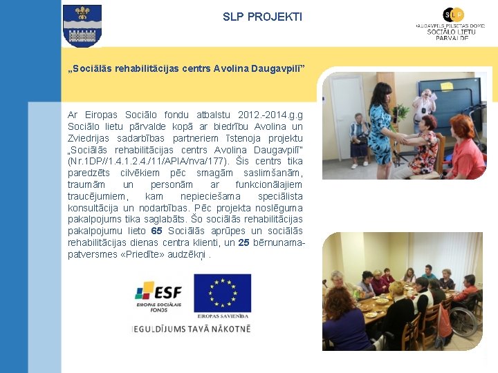 SLP PROJEKTI „Sociālās rehabilitācijas centrs Avolina Daugavpilī” Ar Eiropas Sociālo fondu atbalstu 2012. -2014.