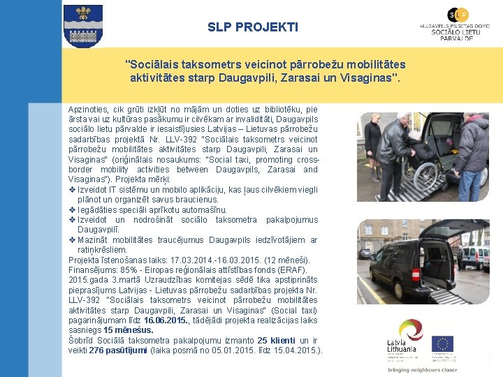 SLP PROJEKTI "Sociālais taksometrs veicinot pārrobežu mobilitātes aktivitātes starp Daugavpili, Zarasai un Visaginas". Apzinoties,