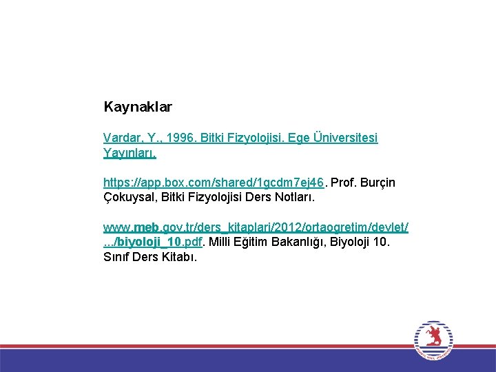 Kaynaklar Vardar, Y. , 1996. Bitki Fizyolojisi. Ege Üniversitesi Yayınları. https: //app. box. com/shared/1