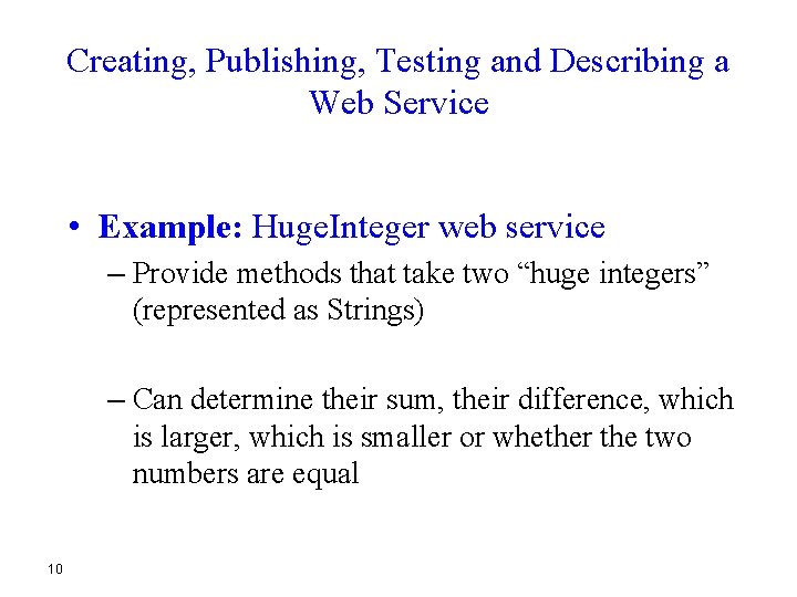 Creating, Publishing, Testing and Describing a Web Service • Example: Huge. Integer web service