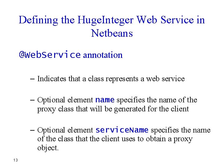 Defining the Huge. Integer Web Service in Netbeans @Web. Service annotation – Indicates that