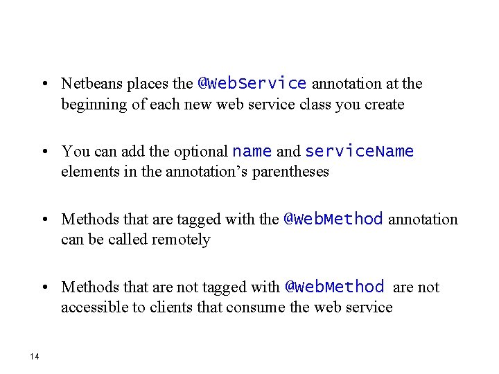  • Netbeans places the @Web. Service annotation at the beginning of each new