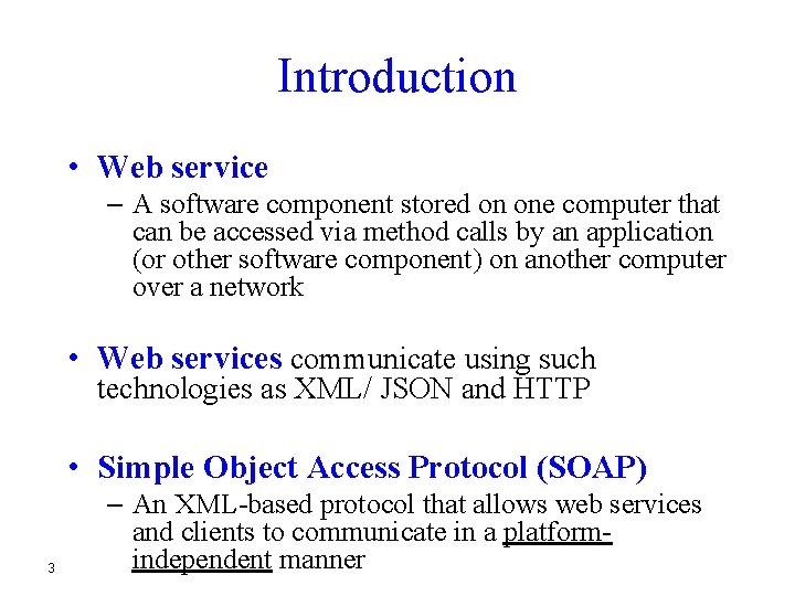 Introduction • Web service – A software component stored on one computer that can