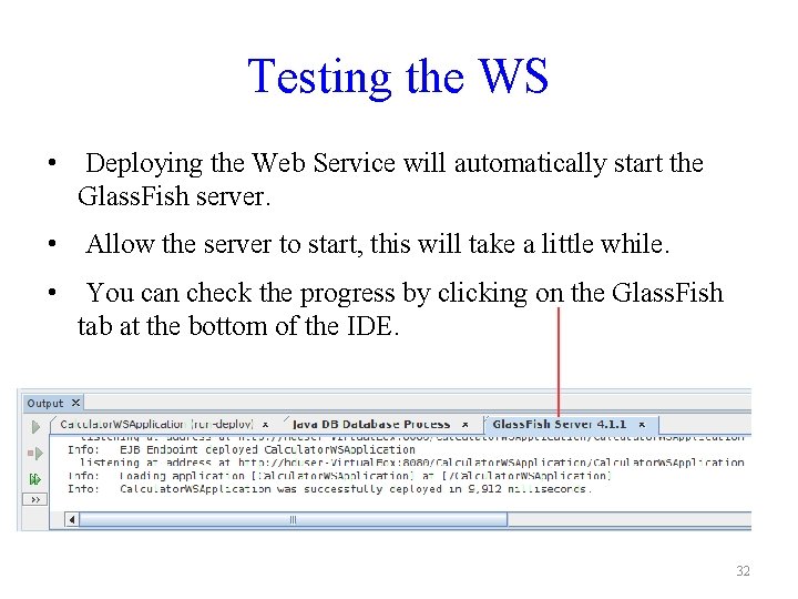 Testing the WS • Deploying the Web Service will automatically start the Glass. Fish