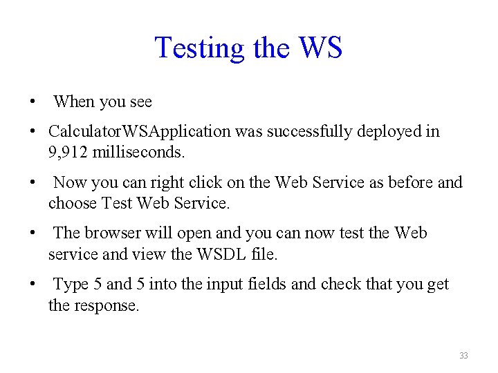 Testing the WS • When you see • Calculator. WSApplication was successfully deployed in