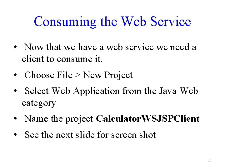 Consuming the Web Service • Now that we have a web service we need