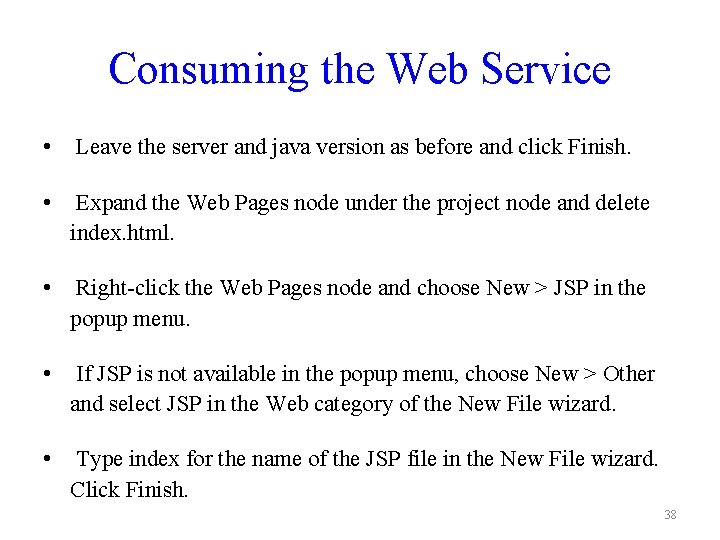 Consuming the Web Service • Leave the server and java version as before and