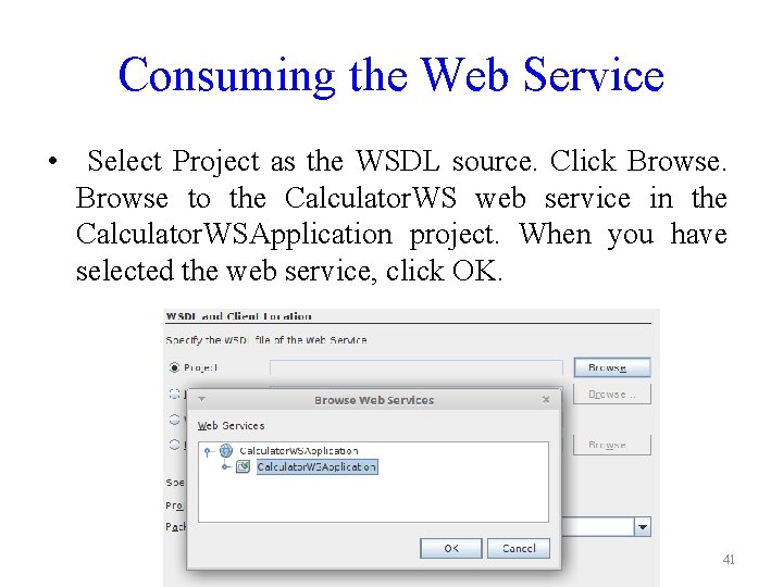 Consuming the Web Service • Select Project as the WSDL source. Click Browse to