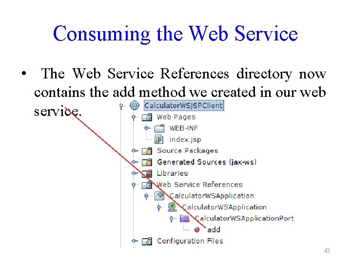 Consuming the Web Service • The Web Service References directory now contains the add