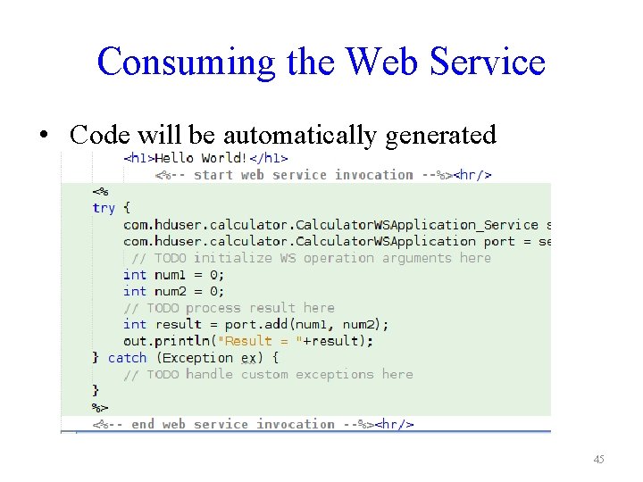 Consuming the Web Service • Code will be automatically generated 45 
