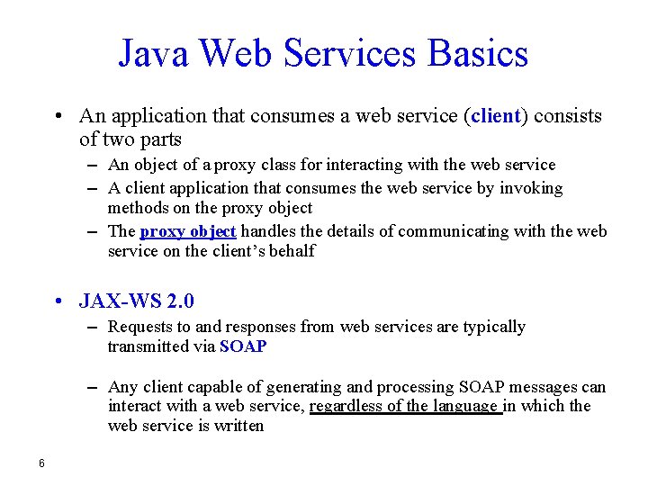 Java Web Services Basics • An application that consumes a web service (client) consists