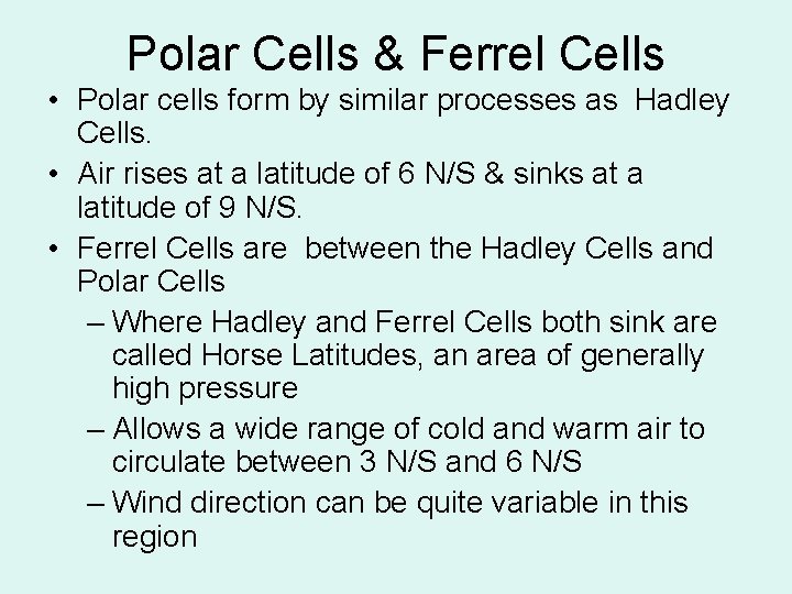 Polar Cells & Ferrel Cells • Polar cells form by similar processes as Hadley