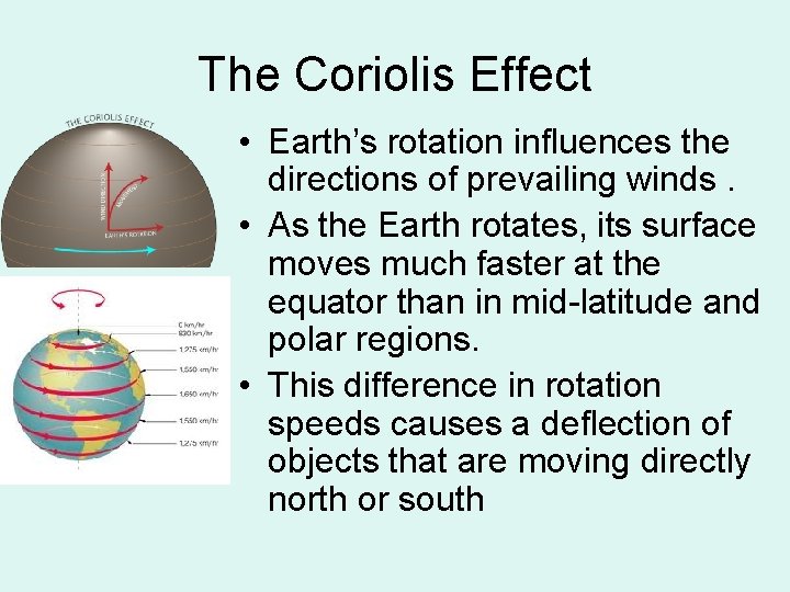 The Coriolis Effect • Earth’s rotation influences the directions of prevailing winds. • As