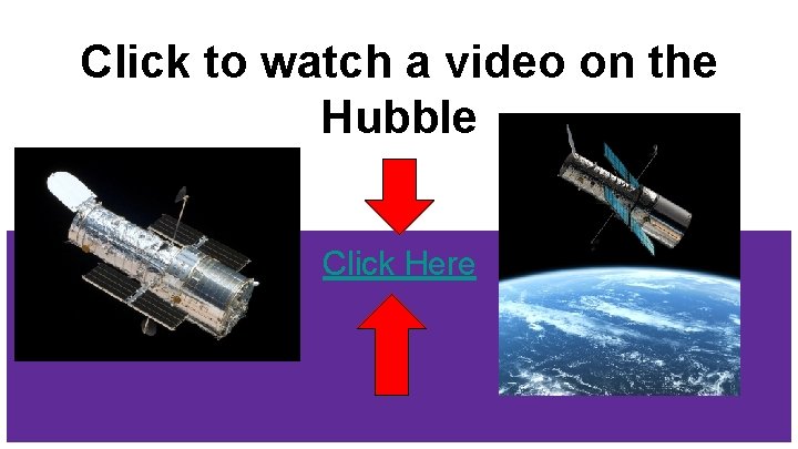 Click to watch a video on the Hubble Click Here 