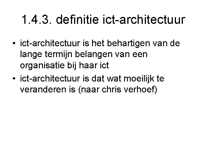 1. 4. 3. definitie ict-architectuur • ict-architectuur is het behartigen van de lange termijn