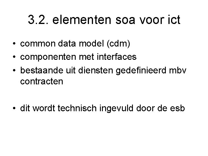 3. 2. elementen soa voor ict • common data model (cdm) • componenten met