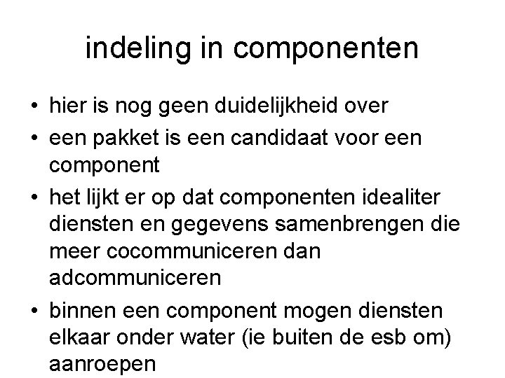indeling in componenten • hier is nog geen duidelijkheid over • een pakket is