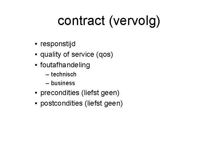 contract (vervolg) • responstijd • quality of service (qos) • foutafhandeling – technisch –