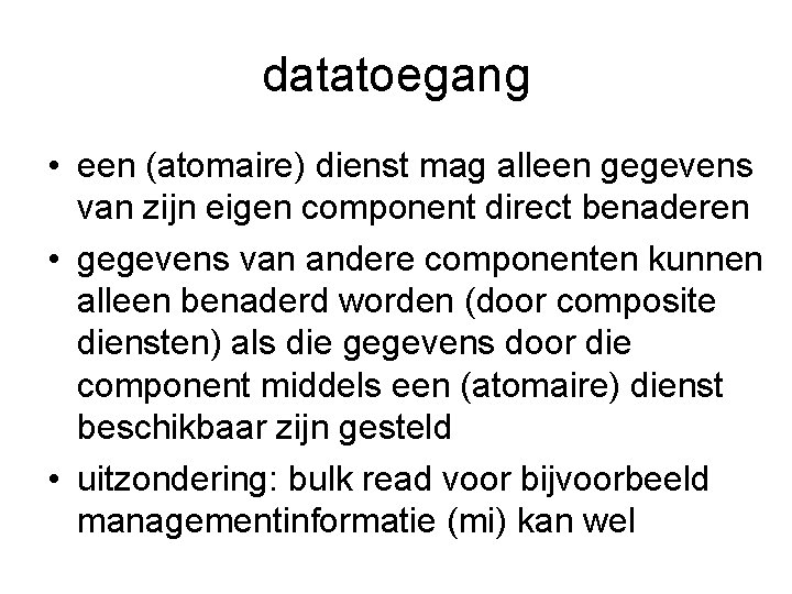 datatoegang • een (atomaire) dienst mag alleen gegevens van zijn eigen component direct benaderen