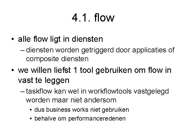 4. 1. flow • alle flow ligt in diensten – diensten worden getriggerd door