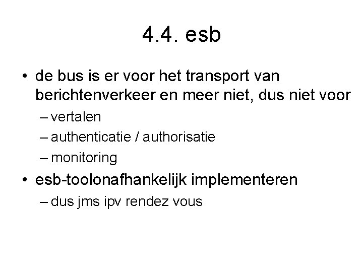 4. 4. esb • de bus is er voor het transport van berichtenverkeer en