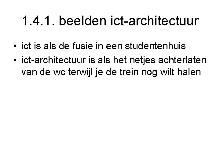 1. 4. 1. beelden ict-architectuur • ict is als de fusie in een studentenhuis