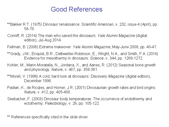Good References **Bakker R. T. (1975) Dinosaur renaissance: Scientific American, v. 232, issue 4 Good References **Bakker R. T. (1975) Dinosaur renaissance: Scientific American, v. 232, issue 4