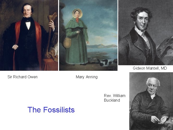 Gideon Mantell, MD Sir Richard Owen Mary Anning Rev. William Buckland The Fossilists Gideon Mantell, MD Sir Richard Owen Mary Anning Rev. William Buckland The Fossilists