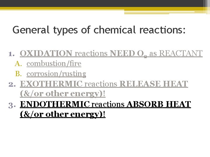 General types of chemical reactions: 1. OXIDATION reactions NEED O 2 as REACTANT A.