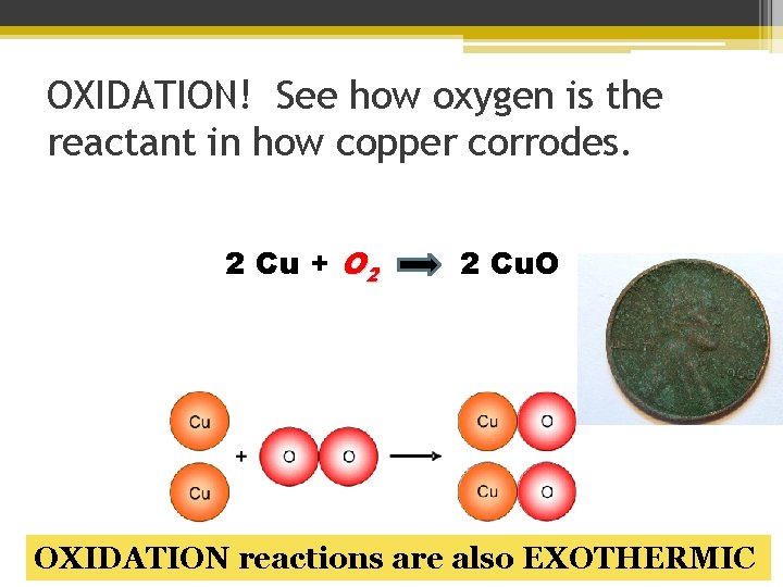 OXIDATION! See how oxygen is the reactant in how copper corrodes. 2 Cu +