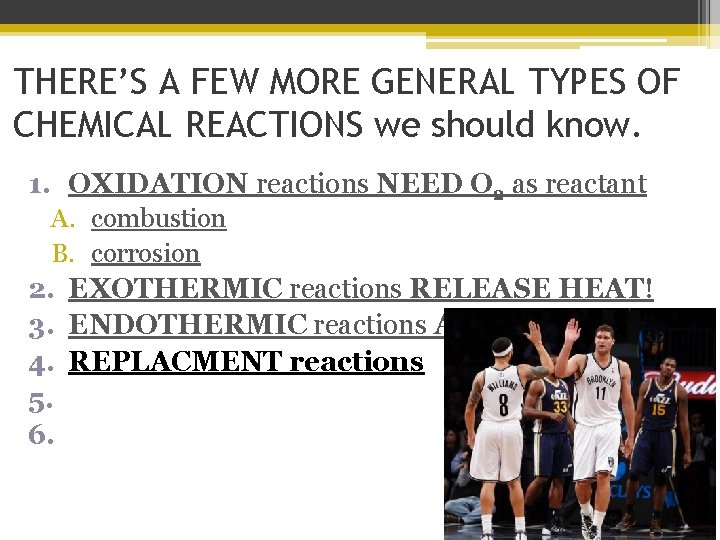 THERE’S A FEW MORE GENERAL TYPES OF CHEMICAL REACTIONS we should know. 1. OXIDATION